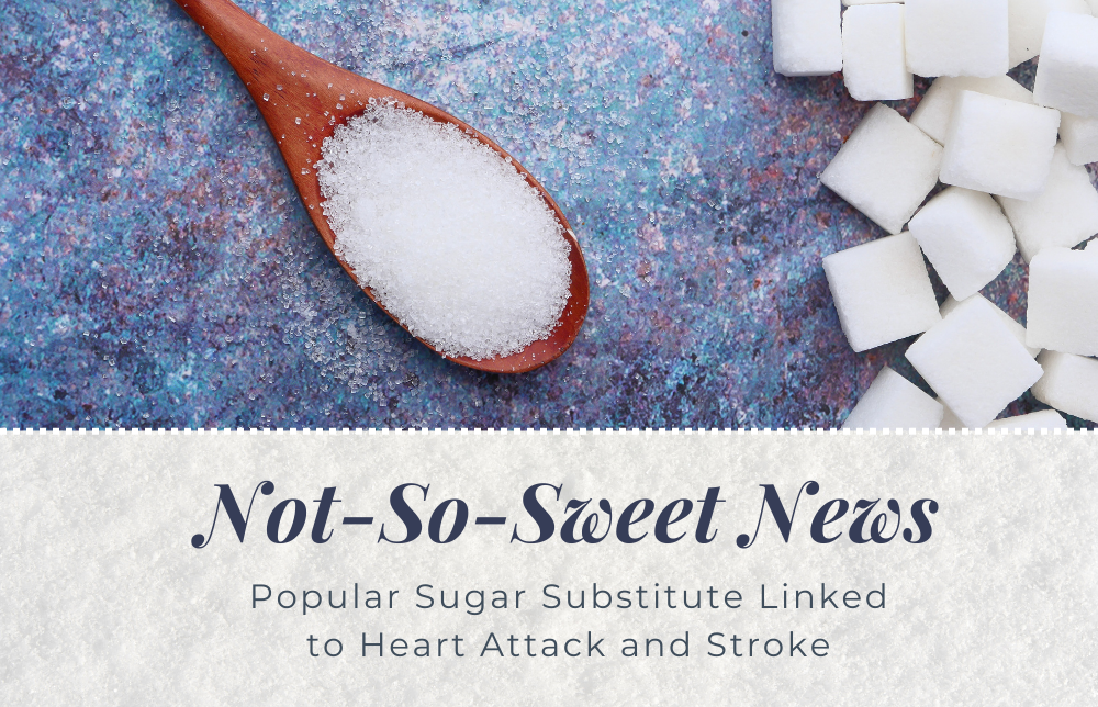 Popular Sugar Substitute Linked to Heart Attack and Stroke